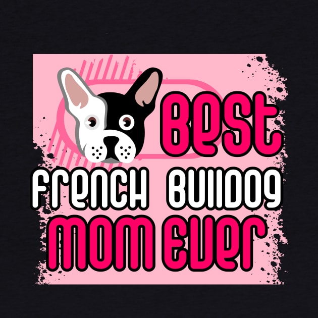 Best French Bulldog Mom Ever: T-shirt for Women and Girls by bamalife